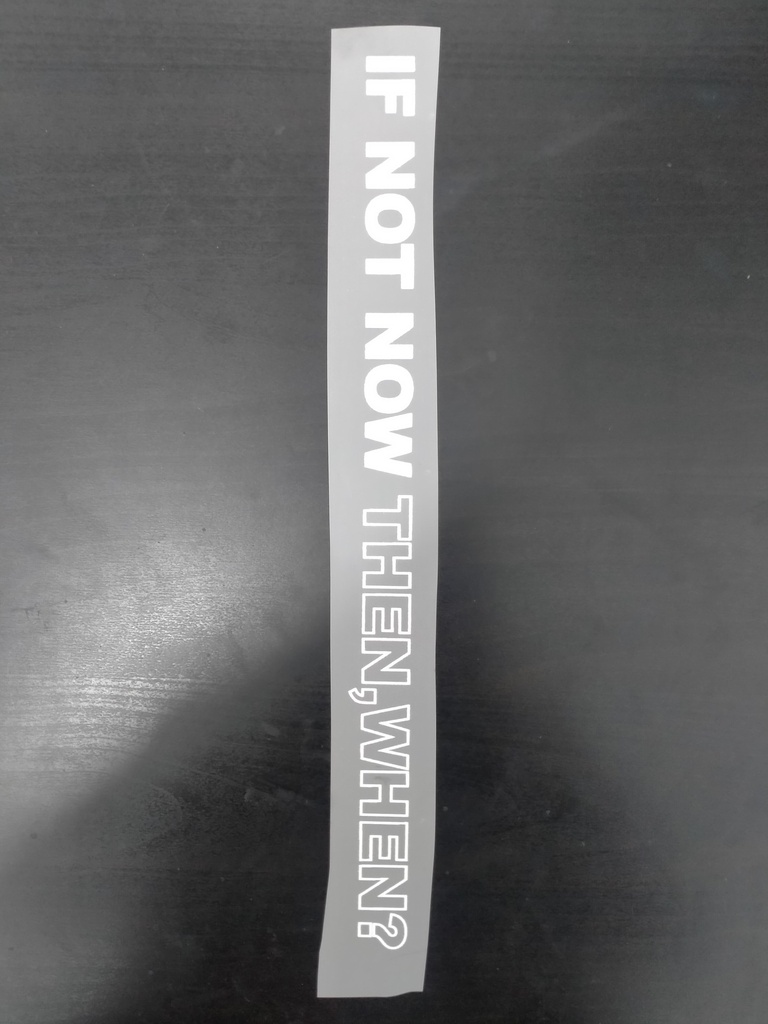 If Not Now Then, When ? print